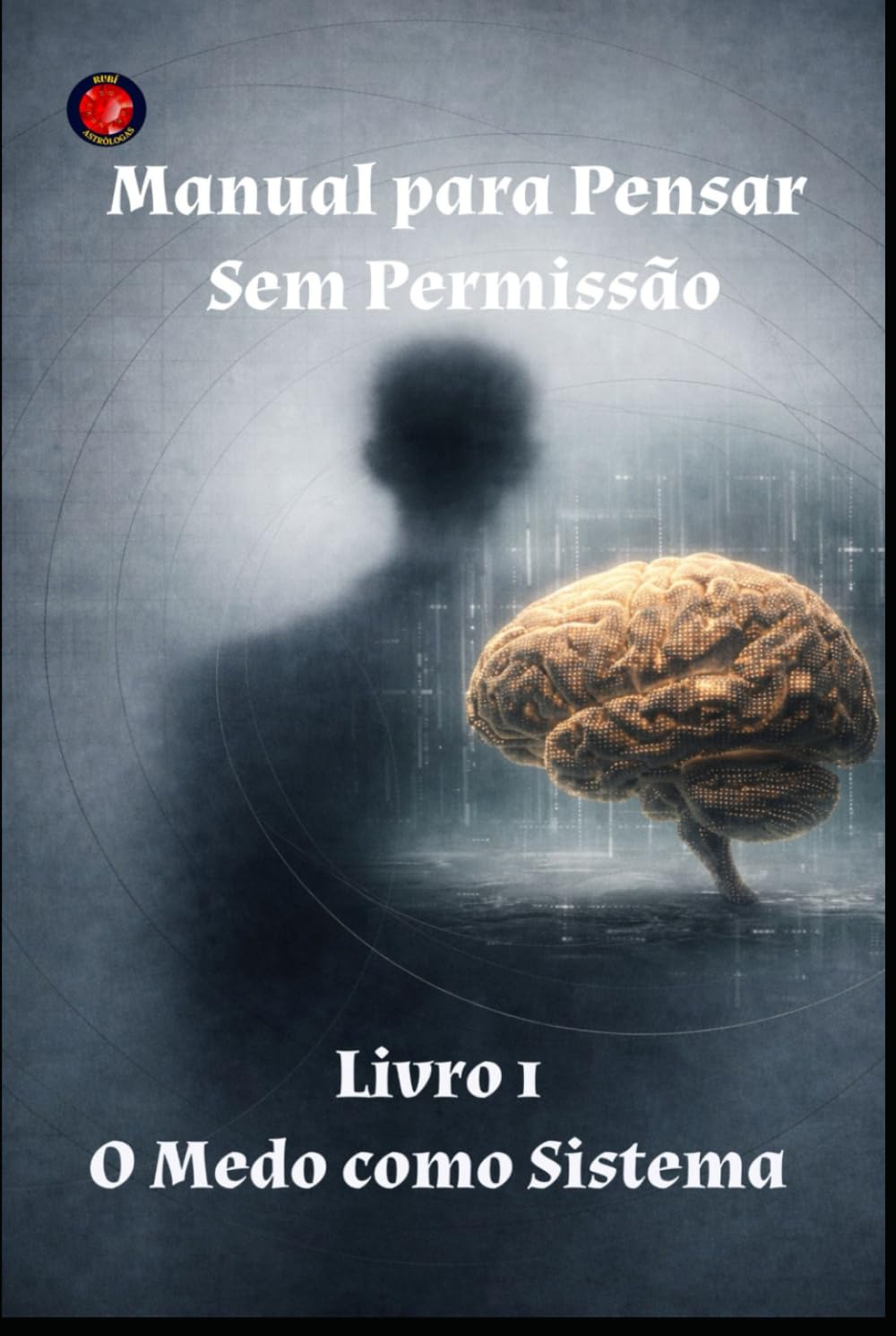 Manual para Pensar Sem Permissão Livro 1 O Medo como Sistema