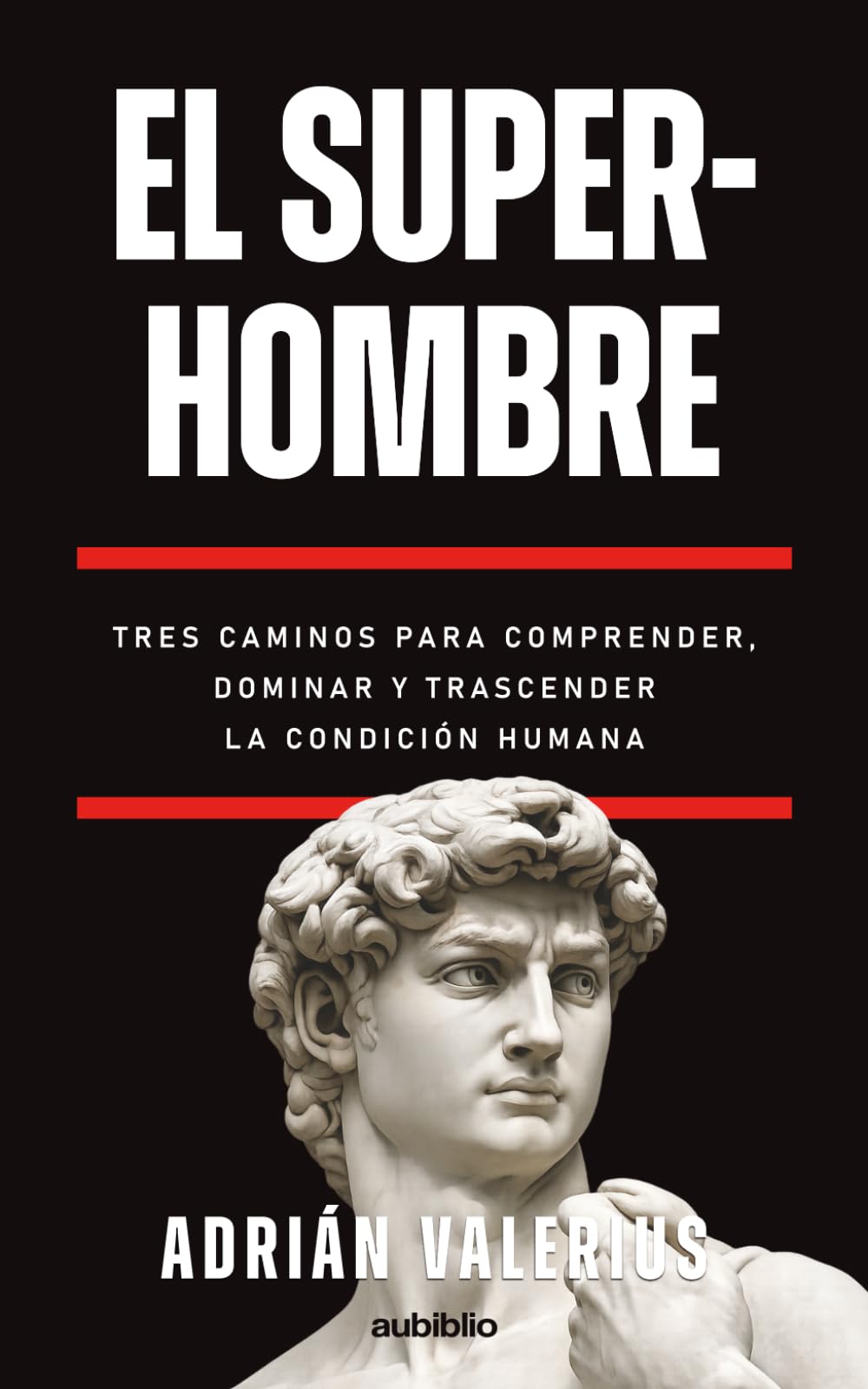 El superhombre: Tres caminos para comprender, dominar y trascender la condición humana