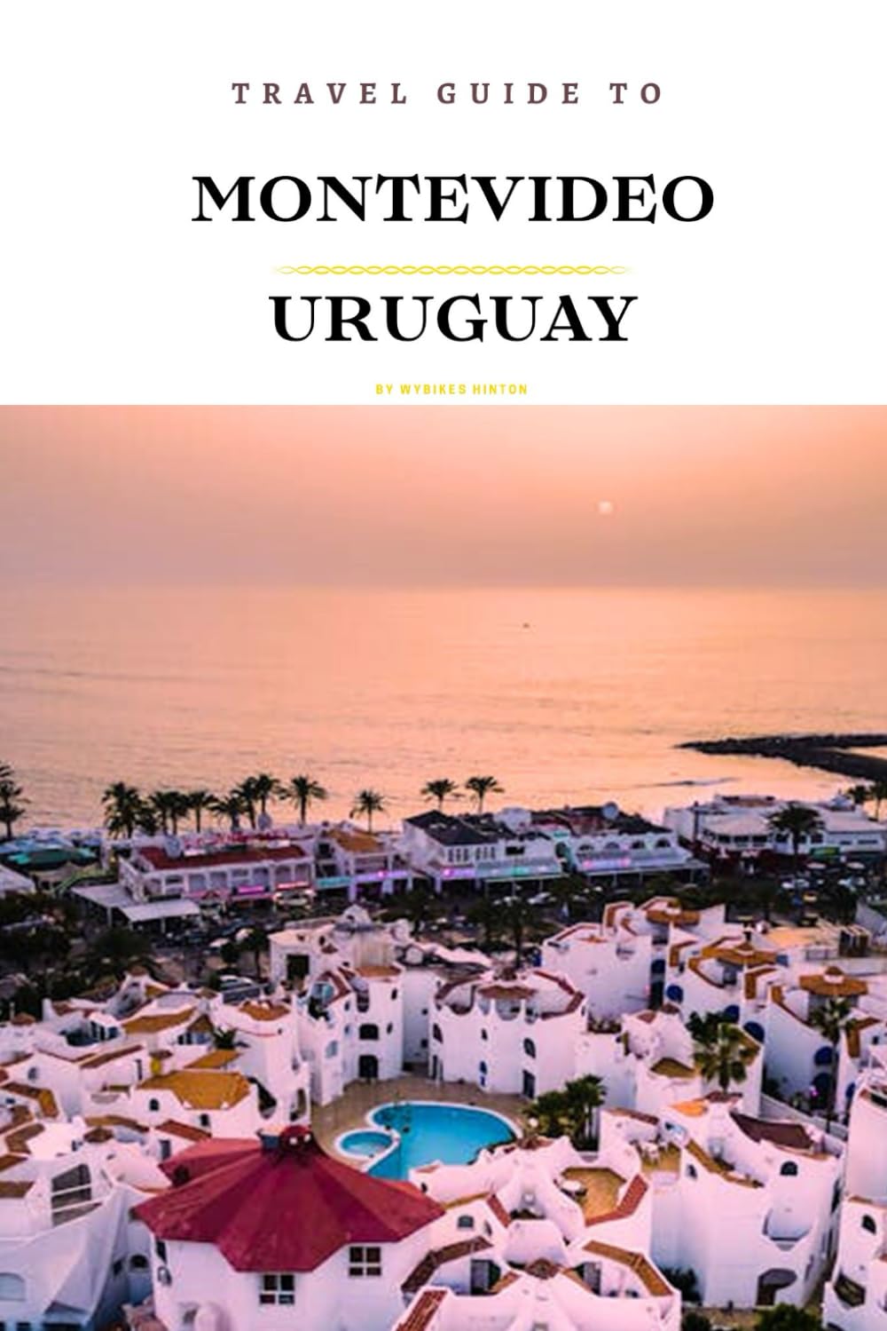 Travel Guide To Montevideo, Uruguay.: Your Go-To Resource for an Amazing Trip! (Europe Travel Guides)