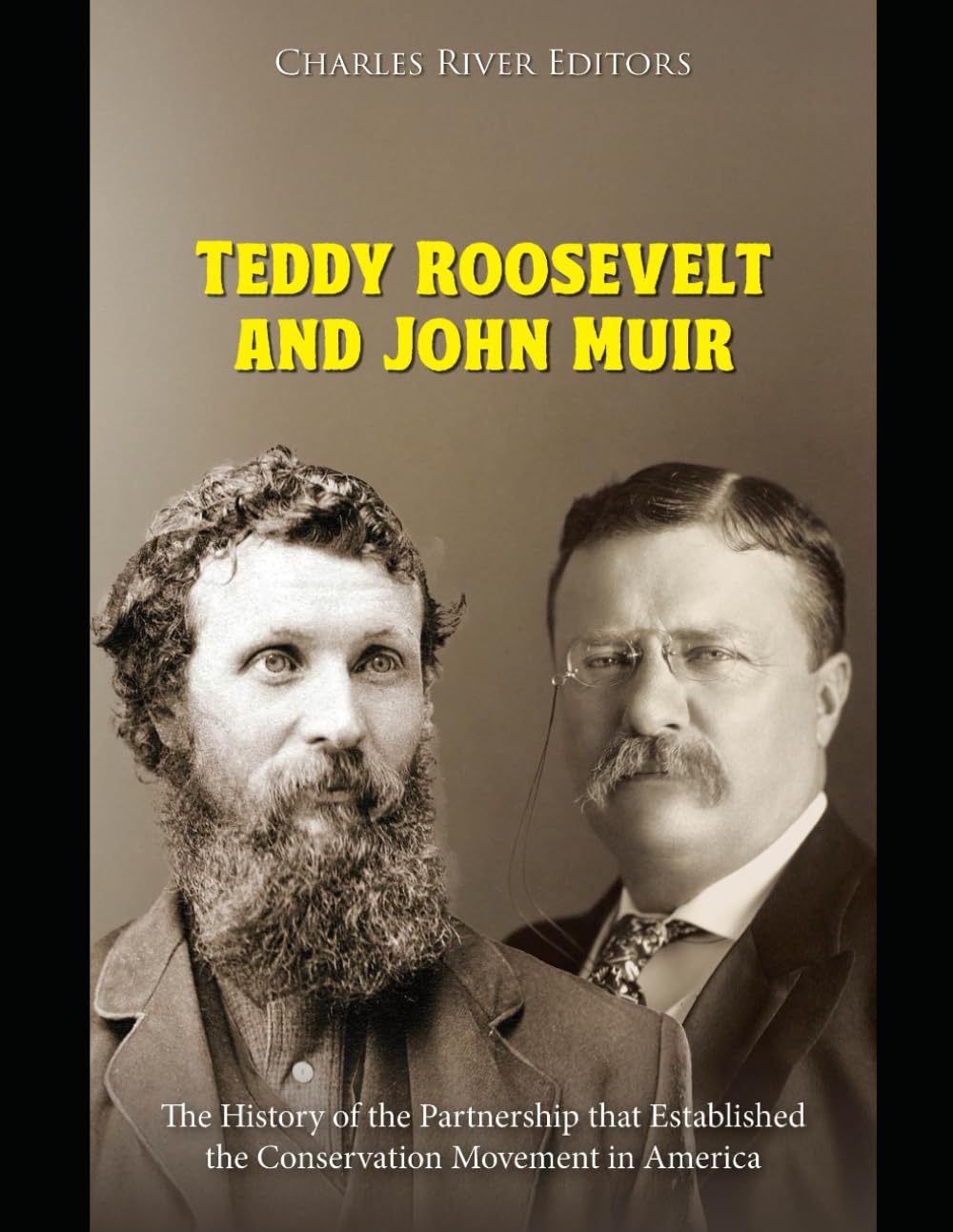 Teddy Roosevelt and John Muir: The History of the Partnership that Established the Conservation Movement in America