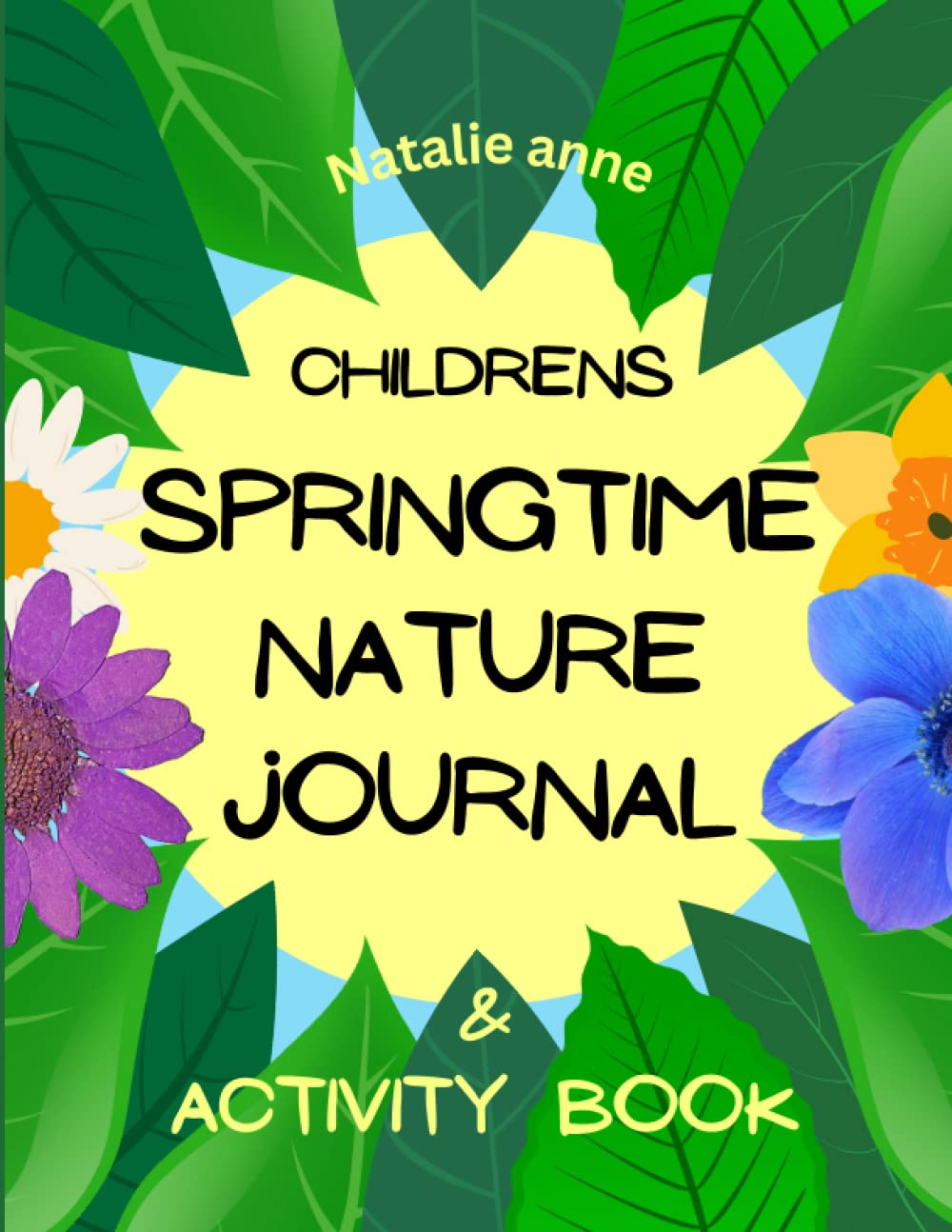 Children's Springtime Nature Journal & Activity Book: Springtime Educational Activities to Inspire Children to Explore, Discover and Create (Children's Nature Journal)