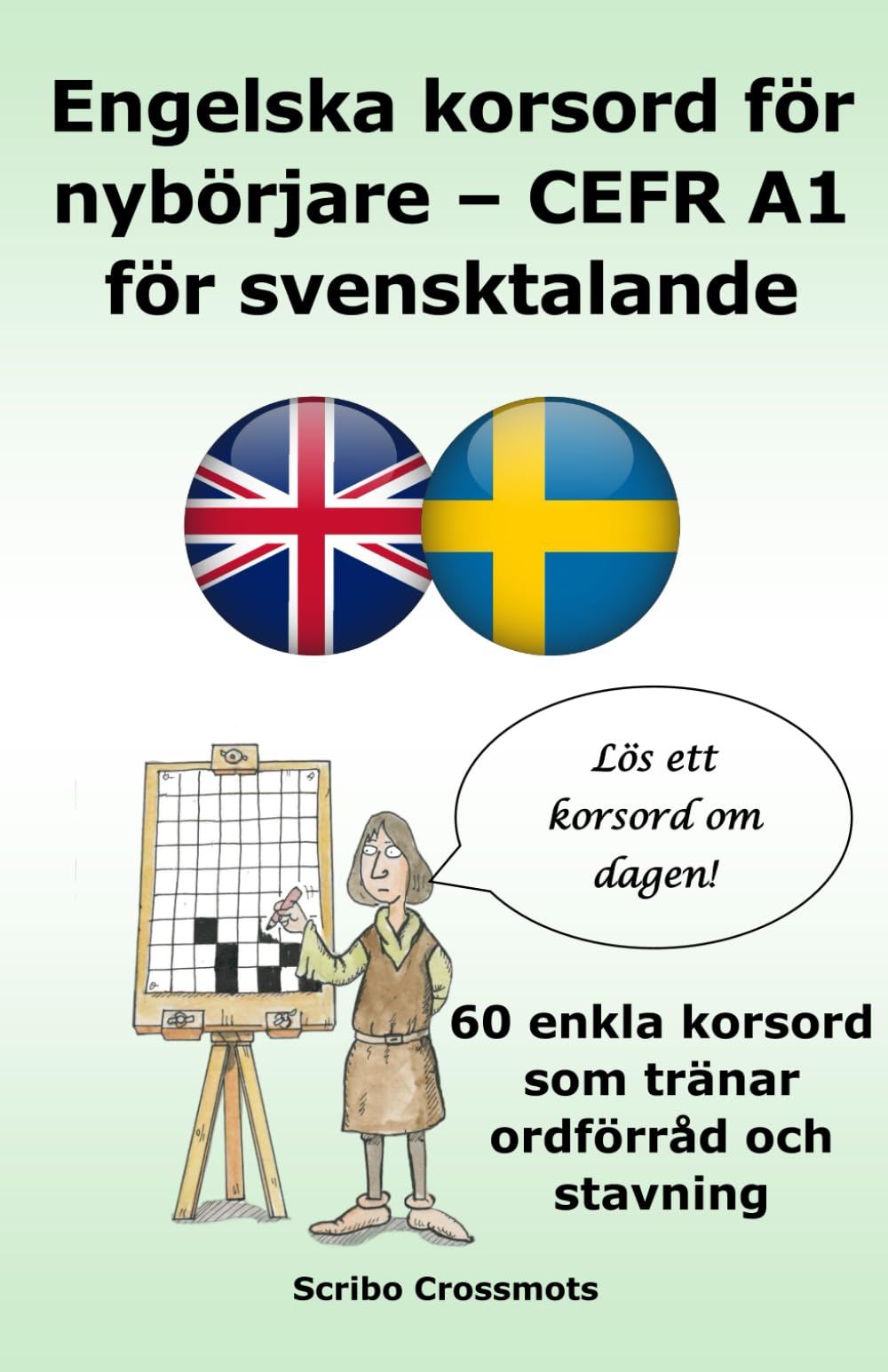 Engelska korsord för nybörjare – CEFR A1 för svensktalande: 60 enkla korsord som tränar ordförråd och stavning (the cefr english for Swedish speakers)
