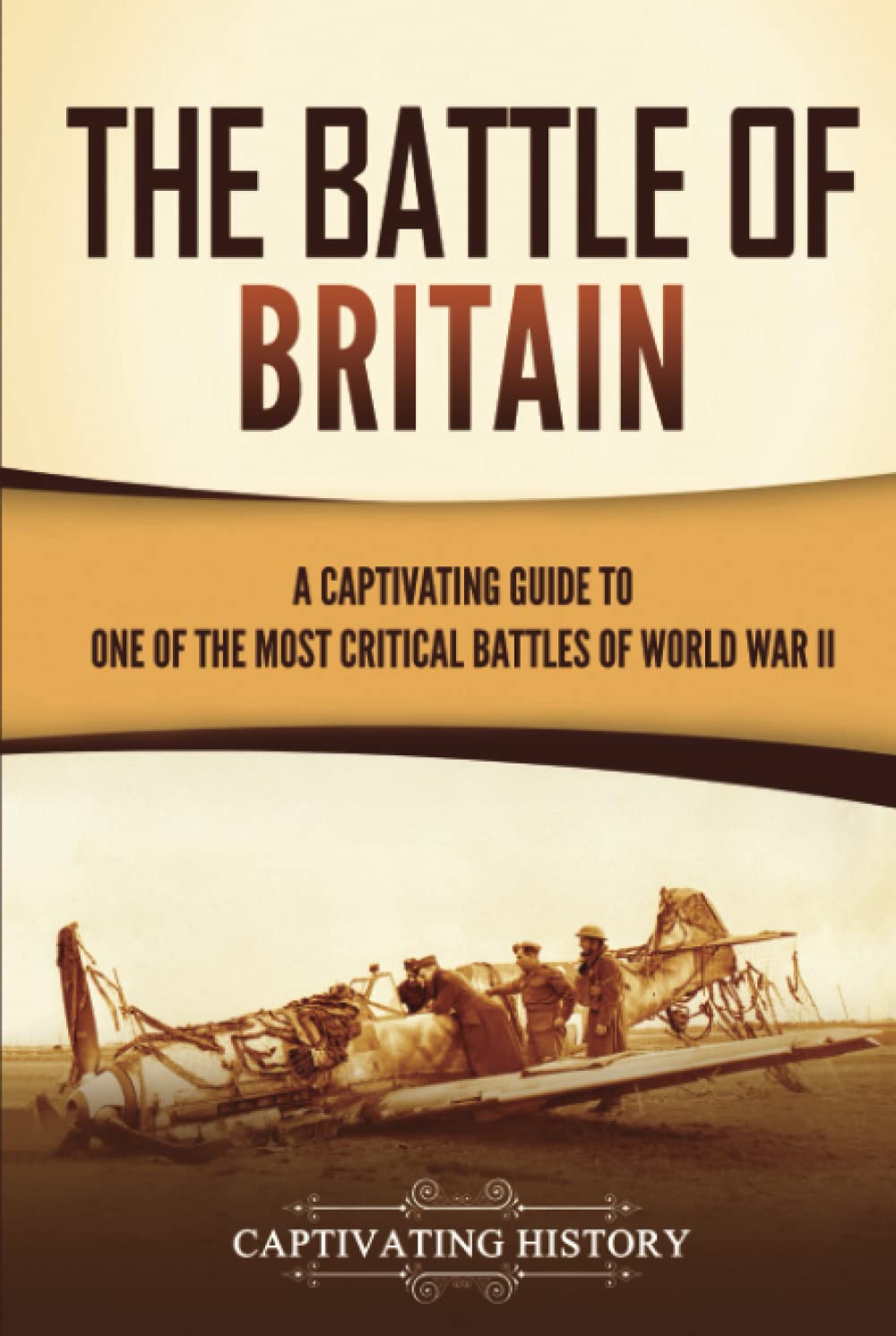 The Battle of Britain: A Captivating Guide to One of the Most Critical Battles of World War II (European Military History)