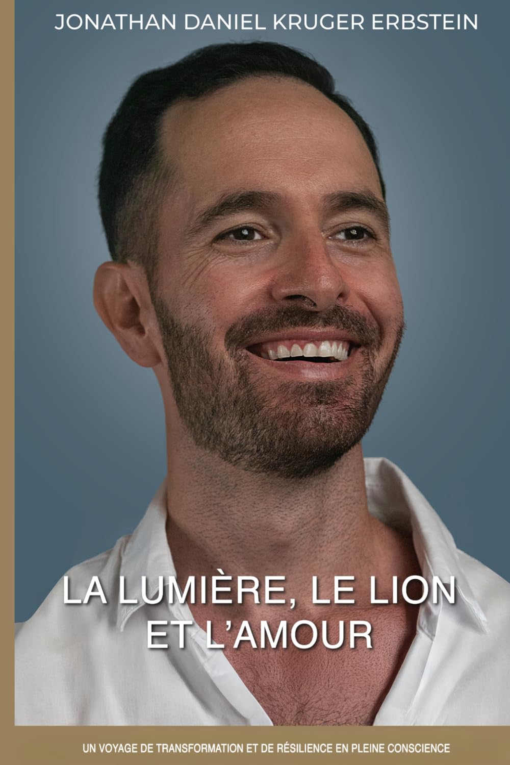 LA LUMIÈRE, LE LION ET L’AMOUR: Un voyage de transformation et de résilience en pleine conscience