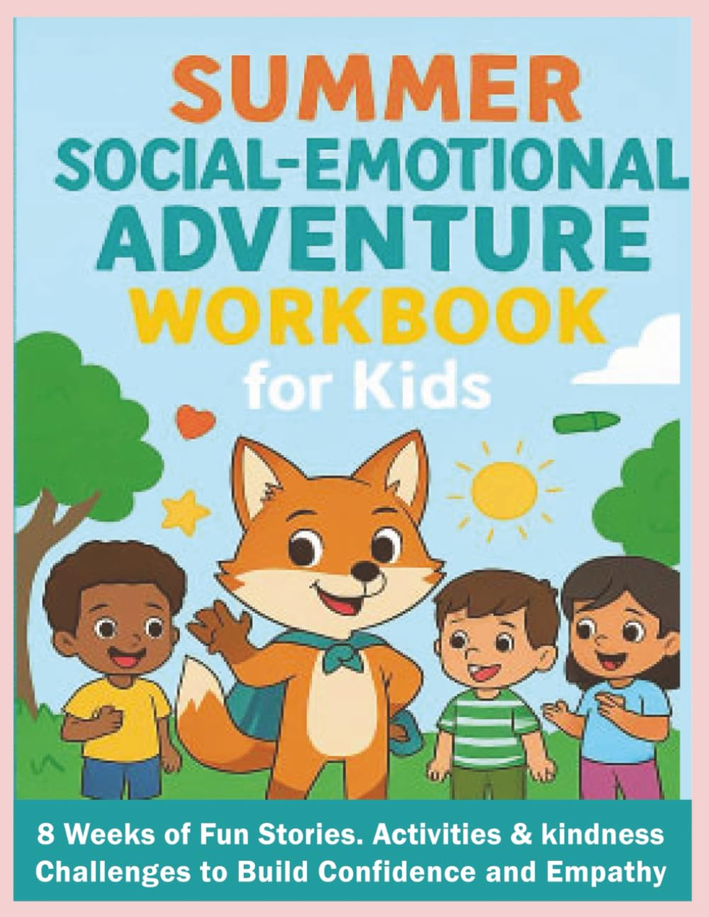 Summer Social-Emotional Adventure Workbook for Kids: 8 Weeks of Fun Stories, Activities & Kindness Challenges to Build Confidence and Empathy (Bright Hearts Club)