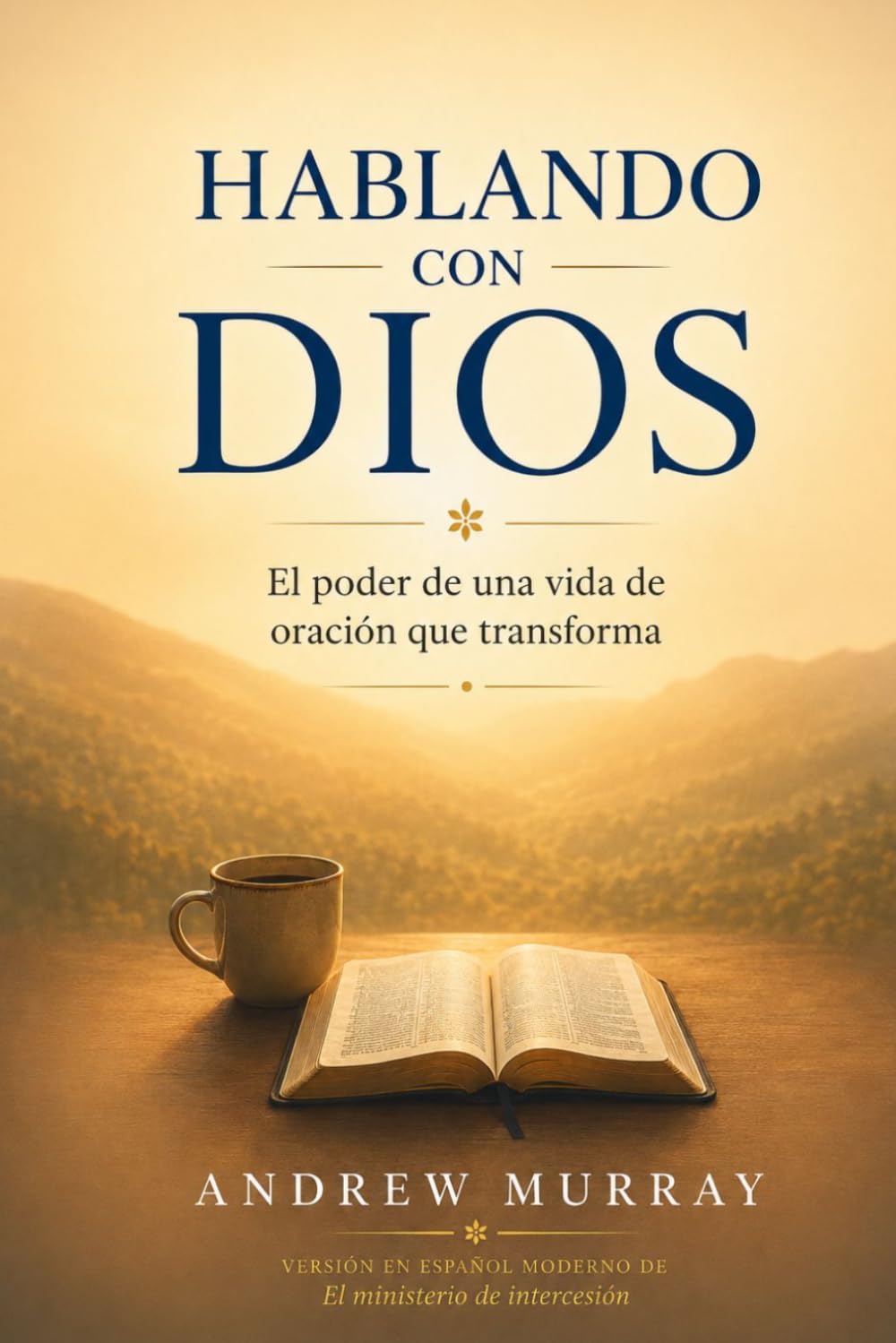 Hablando con Dios: El poder de una vida de oración que transforma (Andrew Murray)