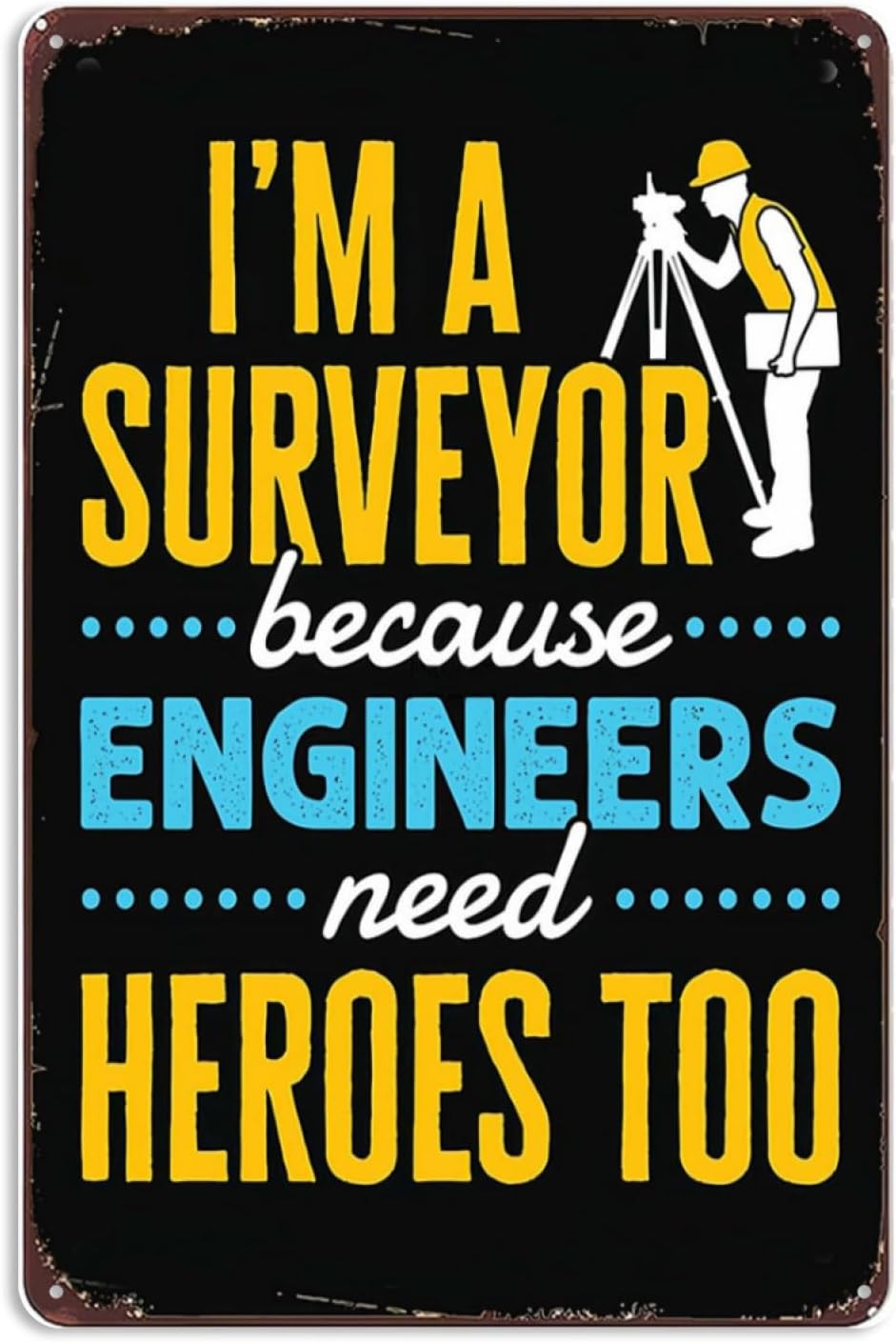 Funny I'm a Surveyor Because Engineers Need Heroes Too Funny Property Surveying Quote Signs Wall Decor Vintage Metal Tin Sign Wall Art for Bedroom Office Cave Bar Room Wall Decorations 8x12 Inch