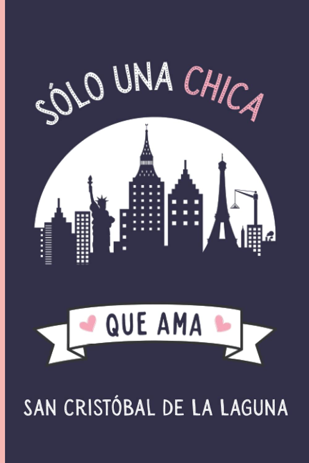 Solo una chica que ama San Cristóbal de La Laguna: Cuaderno De Notas, Diario con 110 páginas, idea de regalo para amante de San Cristóbal de La Laguna ... , cuaderno de San Cristóbal de La Laguna