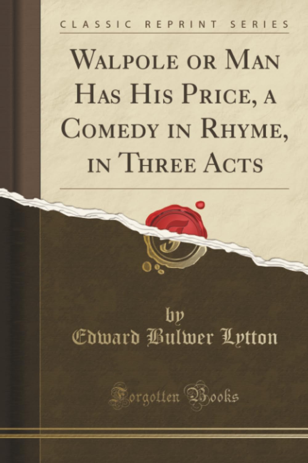 Walpole or Man Has His Price, a Comedy in Rhyme, in Three Acts (Classic Reprint)