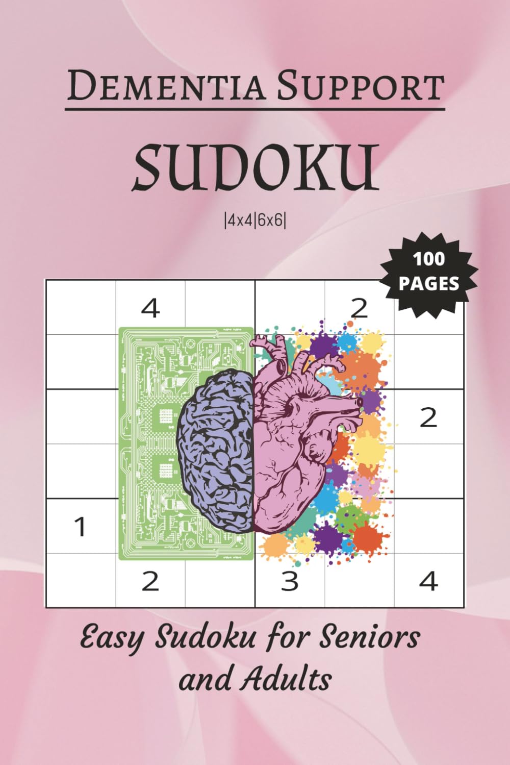 Dementia Support Sudoku: Sudoku 4x4 and 6x6 Puzzles for Dementia| Easy Sudoku for Seniors and Adults | 6x9 Inches, 100 pages | 50 Puzzles | Solutions Included