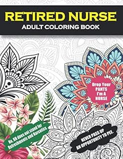 Retired Nurse Adult Coloring Book: Funny Retirement Gag Gift for Retired Nurse Practitioner For Men and Women [Humorous and Fun Thank you Birthday and ... Present for Grandma, Mom, Dad, Friend, Boss]