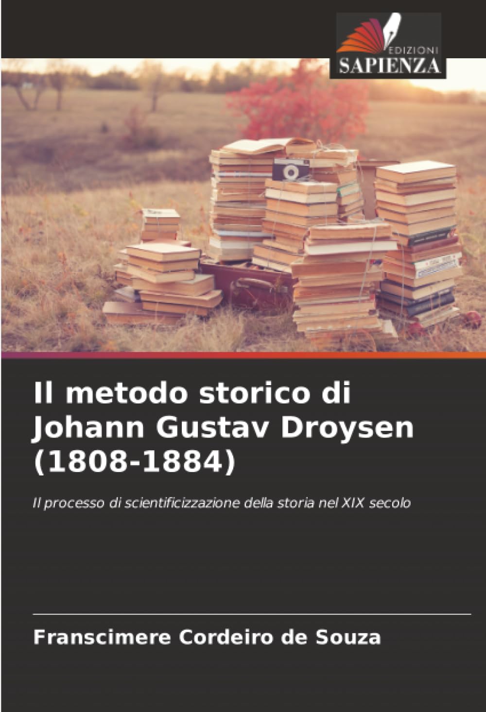 Il metodo storico di Johann Gustav Droysen (1808-1884): Il processo di scientificizzazione della storia nel XIX secolo