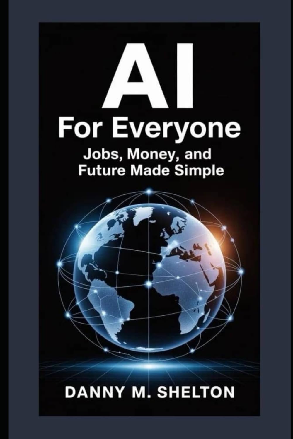 AI for Everyone: Jobs, Money, and Future Made Simple