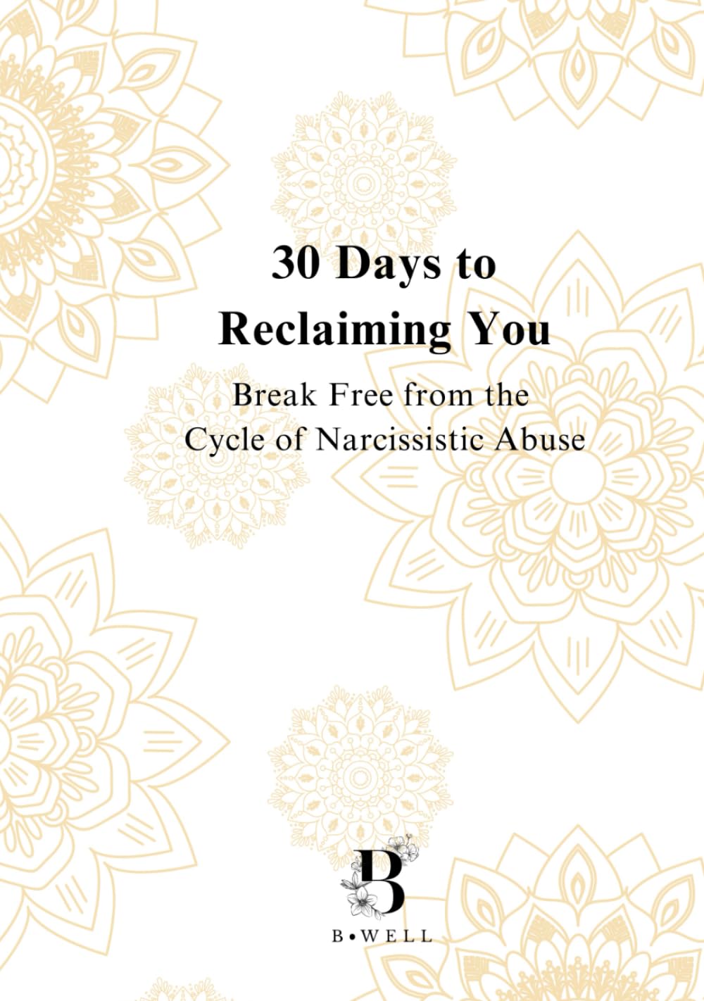 30 Days to Reclaiming You: Break Free from the Cycle of Narcissistic Abuse