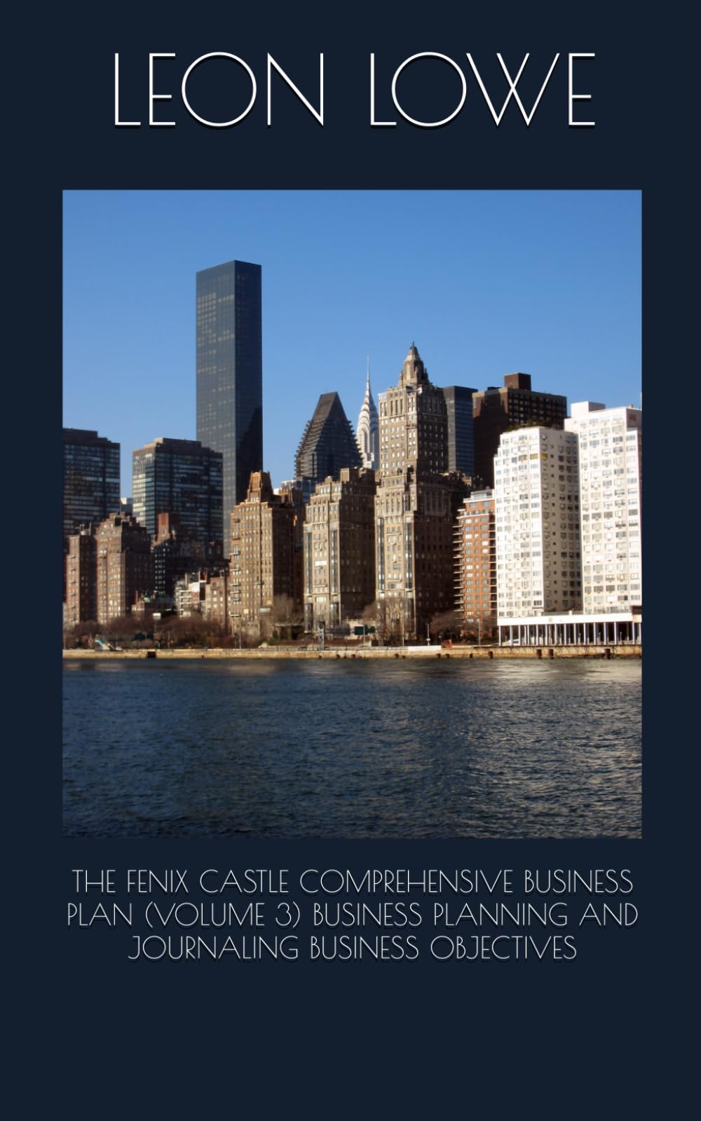 THE FENIX CASTLE COMPREHENSIVE BUSINESS PLAN (VOLUME 3) BUSINESS PLANNING AND JOURNALING BUSINESS OBJECTIVES