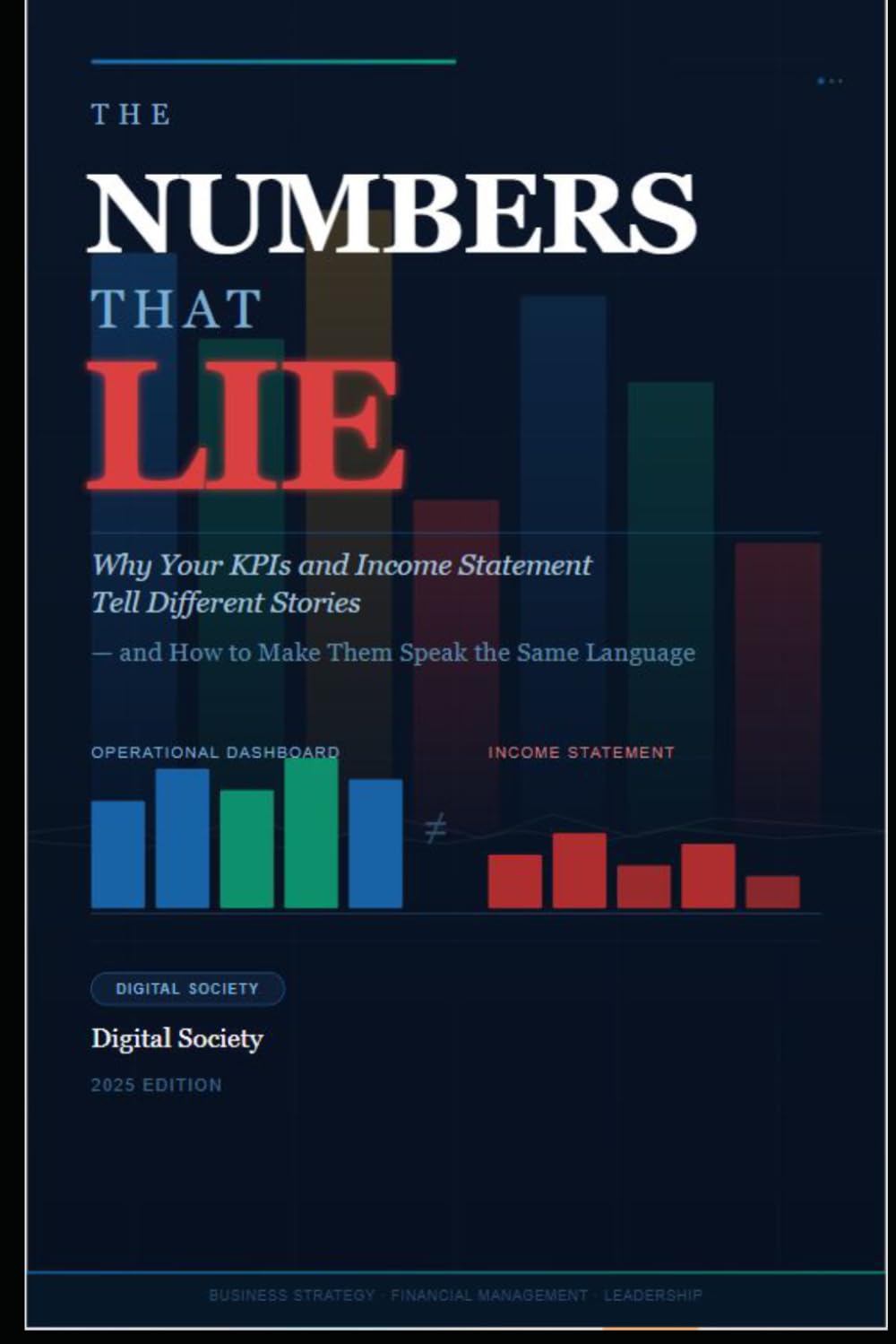 The Numbers That Lie: Why your Kpis and Income Statement tell different stories — and how to make them speak the same language (The Business Reality Series)