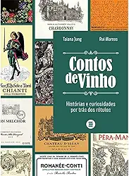 Contos de Vinho: Histórias e Curiosidades por Trás dos Rótulos