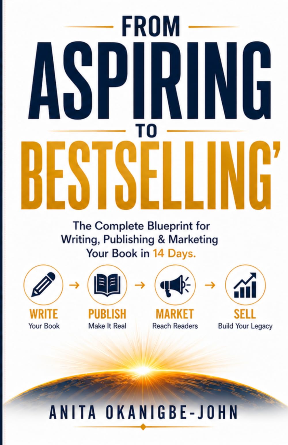 FROM ASPIRING TO BESTSELLING: The Complete Blueprint for Writing, Publishing & Marketing Your Book in 14 Days