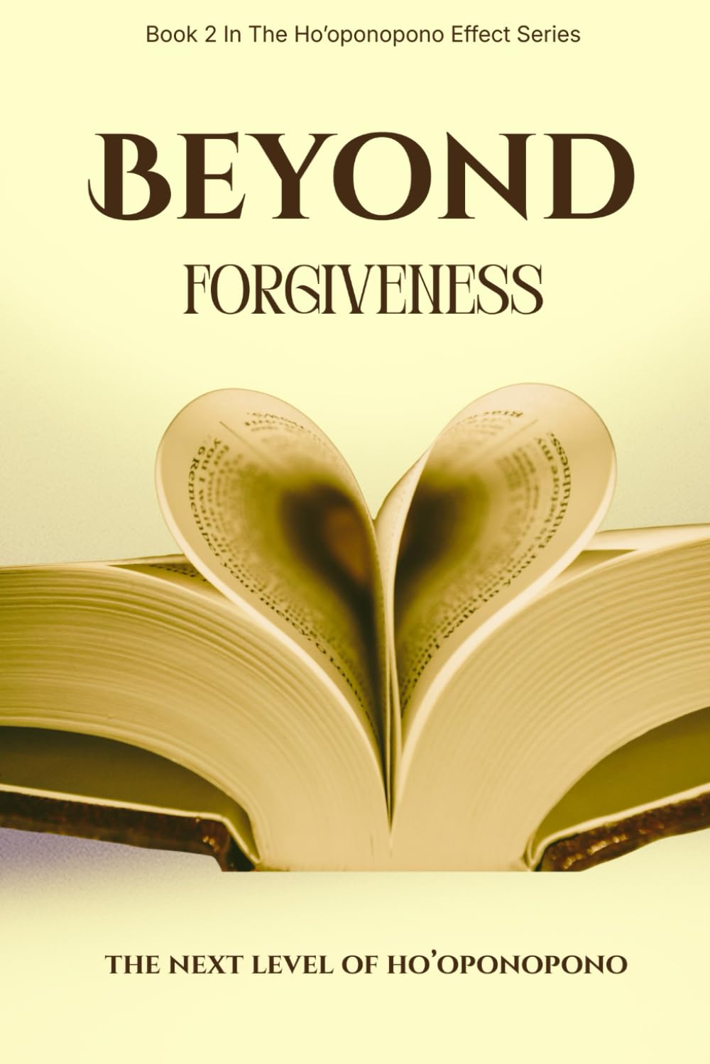 BEYOND FORGIVENESS: The Next Level of Ho’oponopono: 2 (Ho'oponopono Effect)