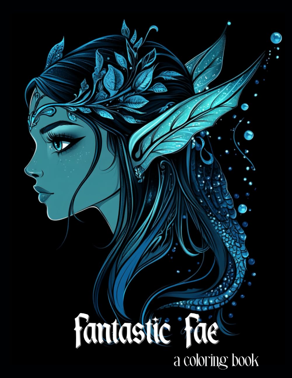Fantastic Fae Coloring Book for Adults: Enchanting and Magical Fairy Portraits on Black Background for Relaxation, Mindfulness & Fantasy Vibes (Black Background Coloring Books)