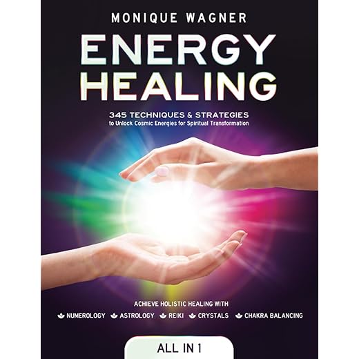 Energy Healing [All in 1]: 345 Techniques & Strategies to Unlock Cosmic Energies for Spiritual Transformation. Achieve Holistic Healing with Numerology, Astrology, Reiki, Crystals, & Chakra Balancing