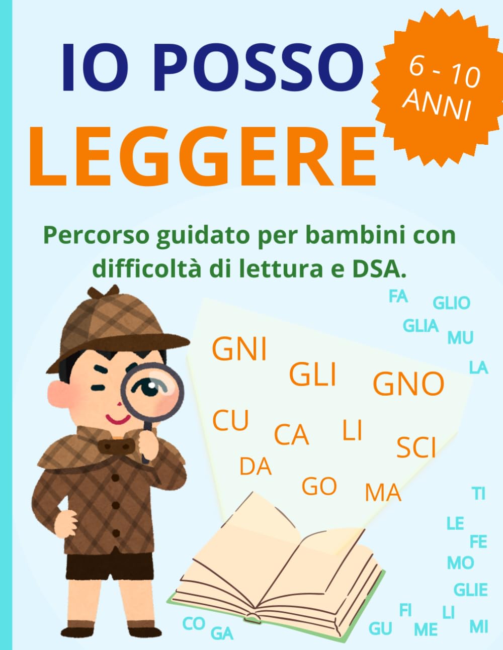 IO POSSO LEGGERE!: Percorso guidato per bambini con difficoltà di lettura e DSA. Esercizi graduali e divertenti per 6–10 anni per leggere senza stress e ritrovare fiducia