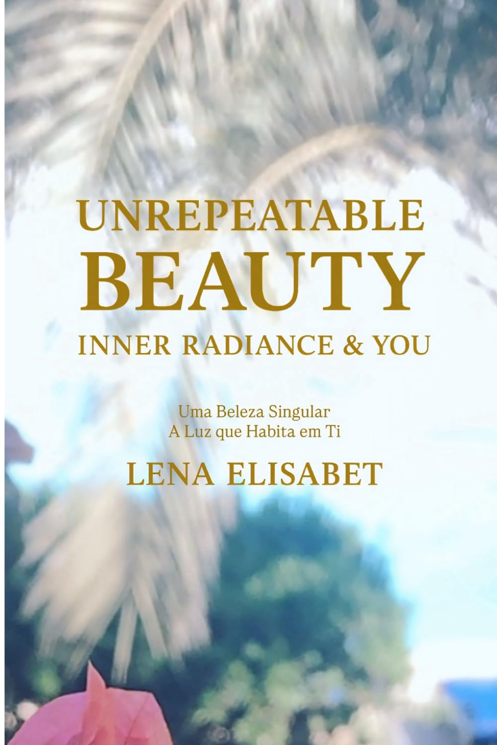 Uma Beleza Singular A Luz que Habita em Ti: Unrepeatable Beauty Inner Radiance & You