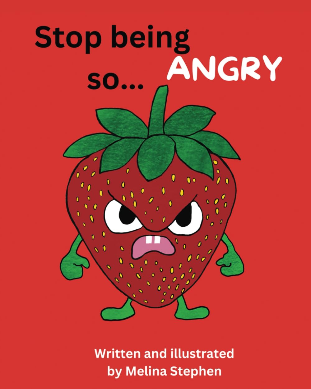 Stop being so... Angry: A children's book about managing anger and difficult emotions. (Stop being so... Emotional)