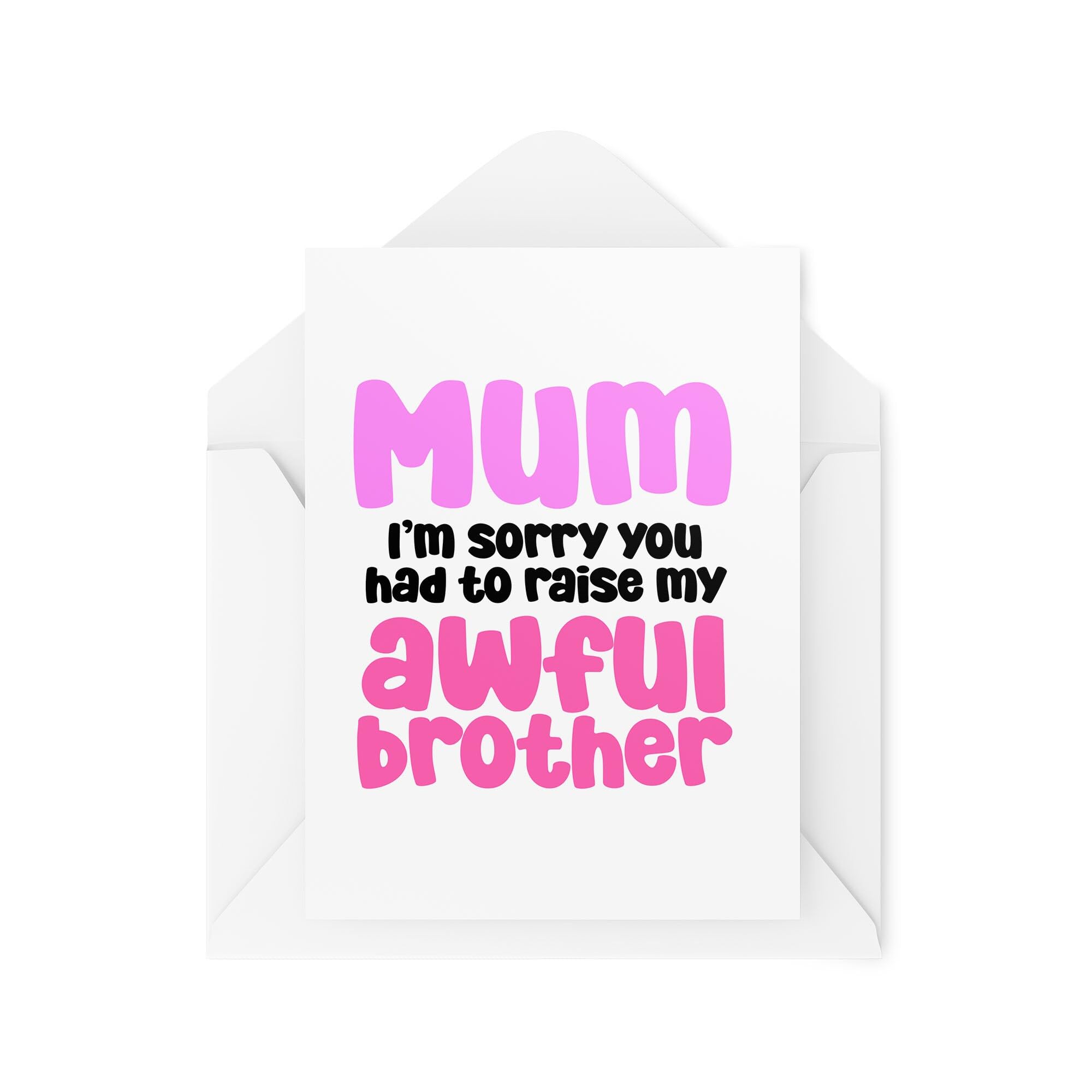 Funny Mum Cards - Mum I'm Sorry You Had To Raise My Awful Brother - Mothers Day Cards - Mum Birthday Cards- CBH1983