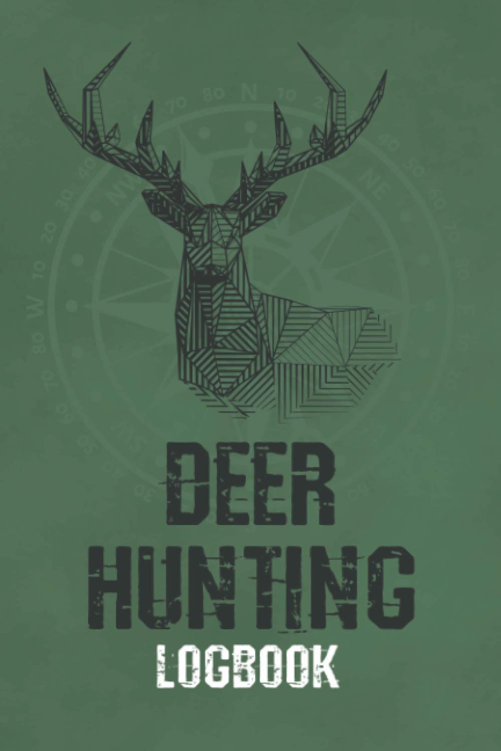 Deer Hunting Logbook: Keep Track of your Hunting Trips | Record the Weather, Date, Time, Season, Location, Gears and Species | Green Cover