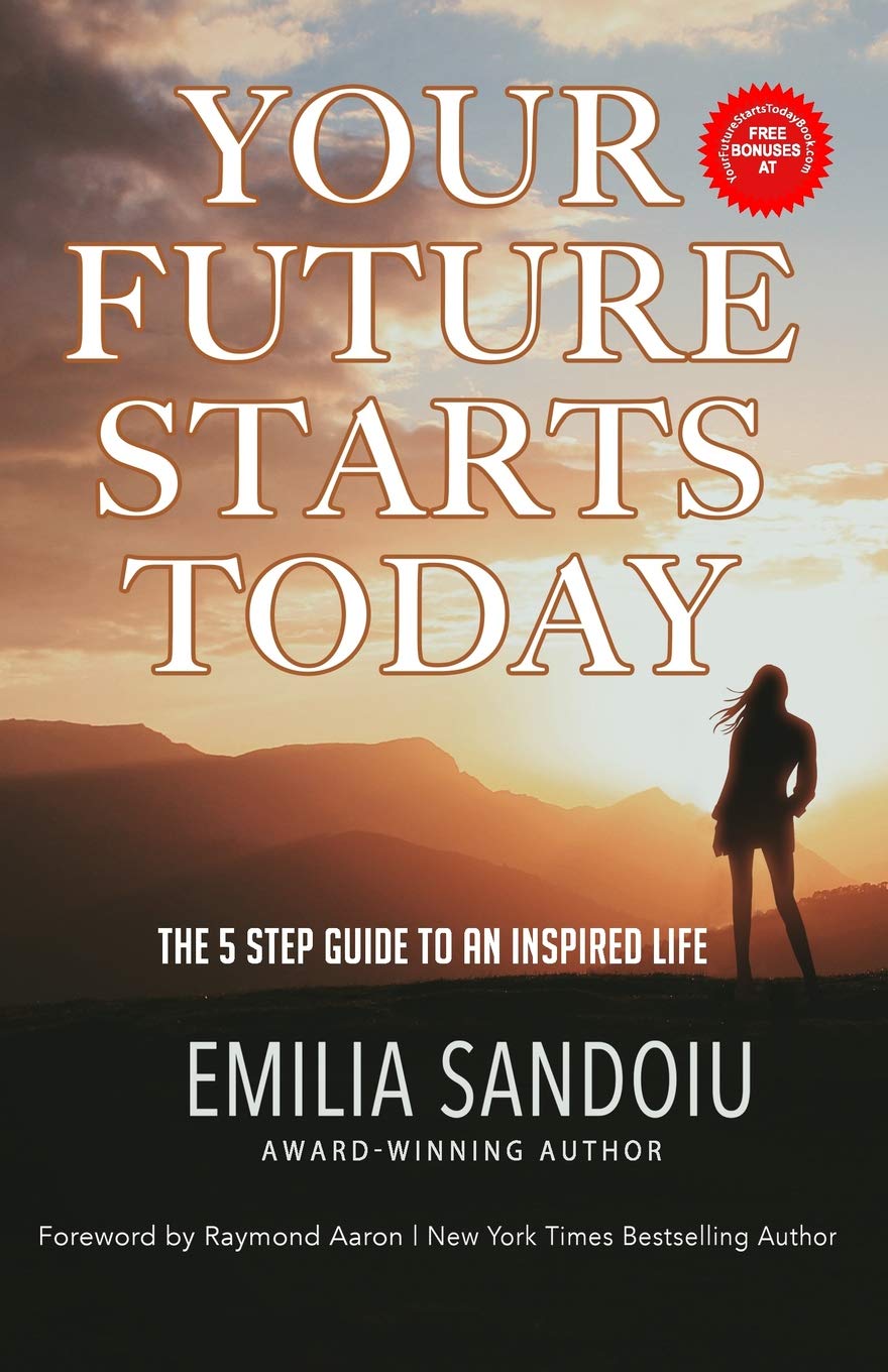 Your Future Starts Today: The 5 Step Guide to An Inspired Life