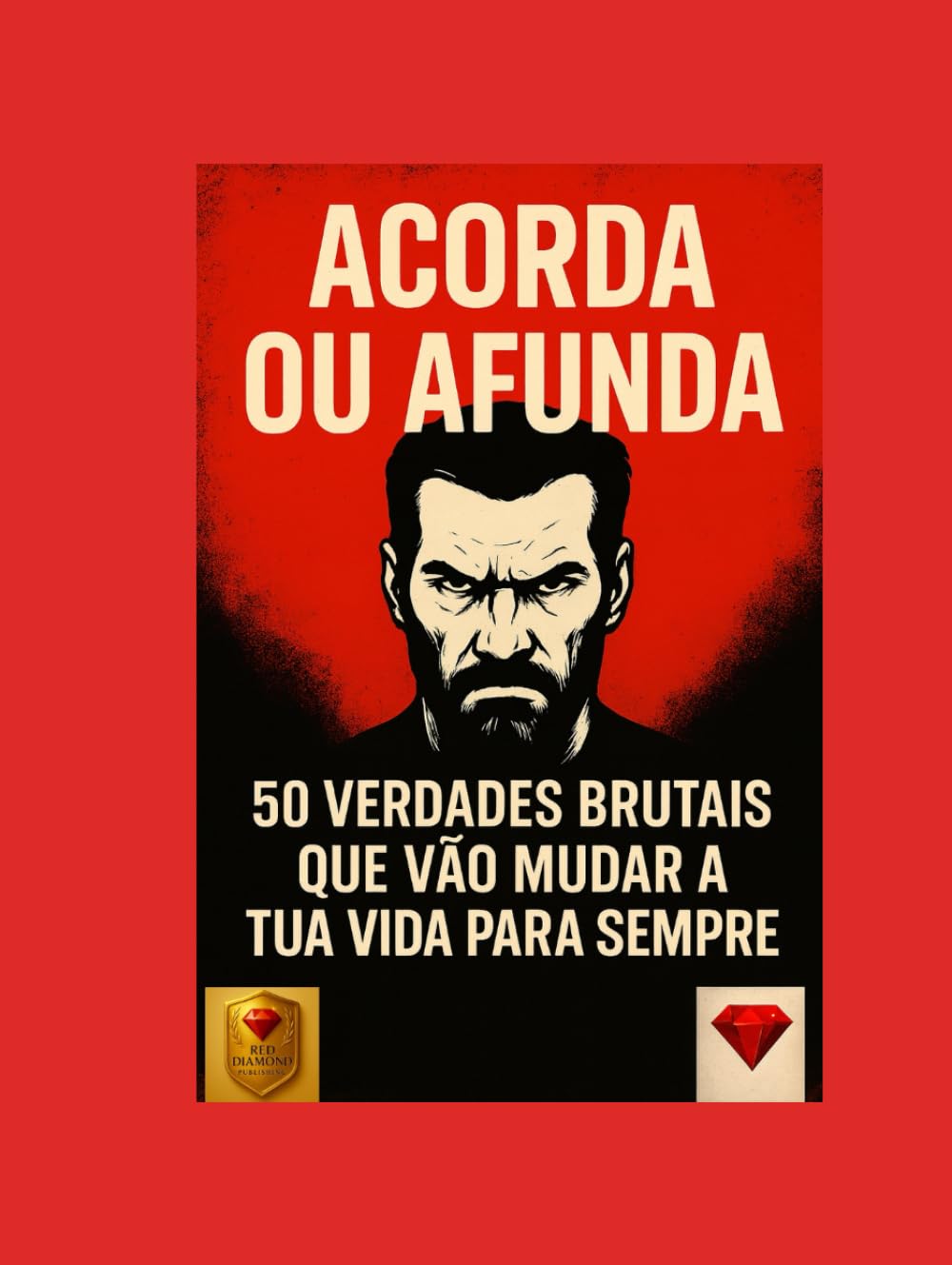Acorda ou Afunda – Um dos melhores livros do mundo !: 50 verdades brutais que vão mudar a tua vida para sempre (Acorda ou Afunda - Torna-te rico, ... riqueza, disciplina, mentalidade, motivação)