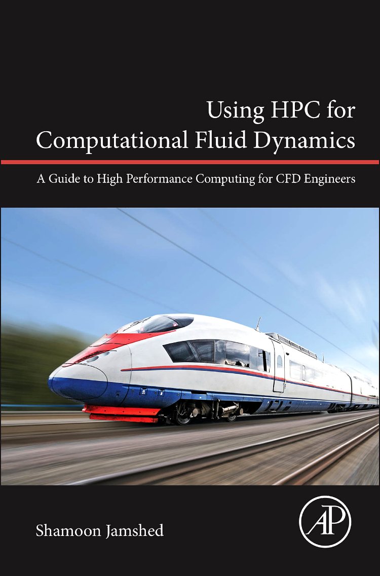 Using HPC for Computational Fluid Dynamics: A Guide to High Performance Computing for CFD Engineers 1st Edition