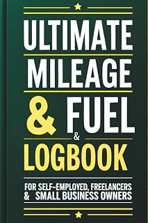 Ultimate Mileage & Fuel Logbook: Vehicle Expense Tracker For Self-Employed, Freelancers & Small Business Owners