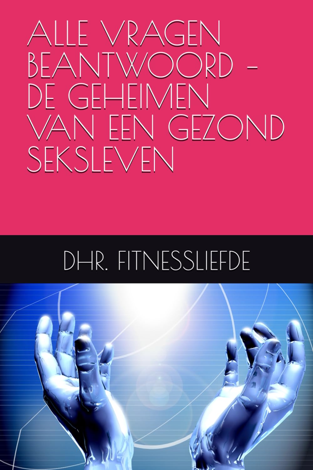 ALLE VRAGEN BEANTWOORD – DE GEHEIMEN VAN EEN GEZOND SEKSLEVEN