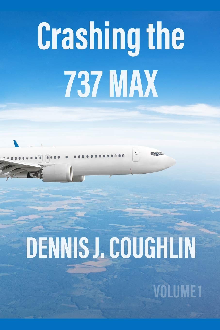 Crashing the 737 MAX - Coughlin, Dennis J.