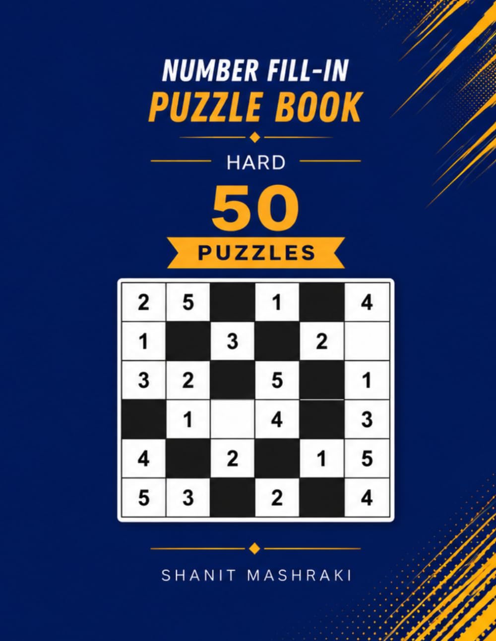 Hard Number Fill In Puzzle Book 50 Challenging Logic Puzzles with Solutions
