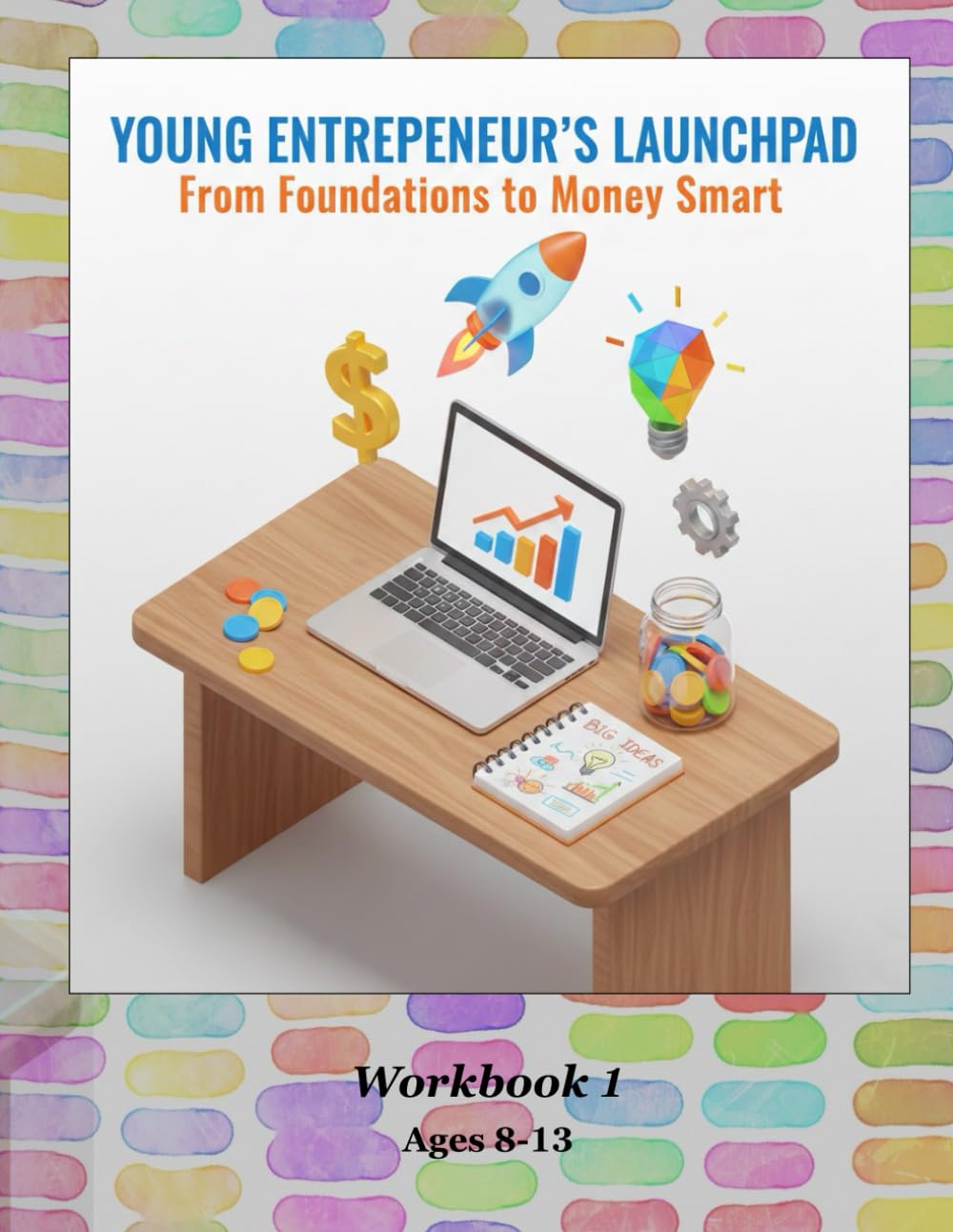 Young Entrepreneur's Launchpad: From Foundations to Money Smart: Workbook 1