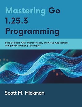 Mastering Go 1.25.3 Programming: Build Scalable APIs, Microservices ...
