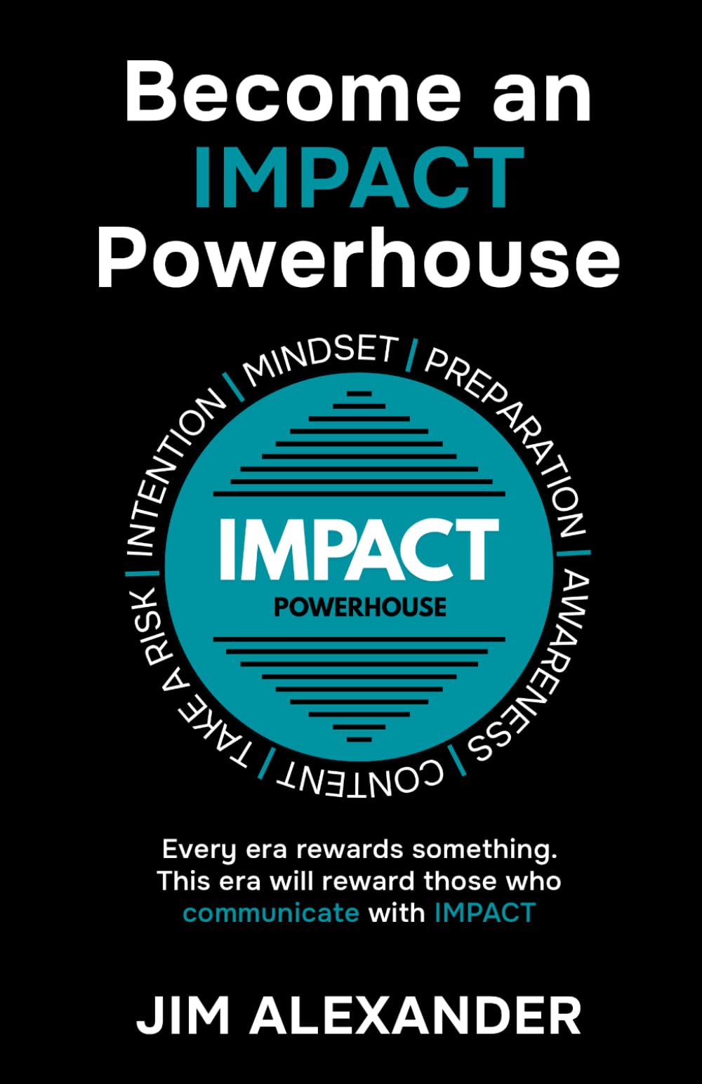 Become an IMPACT Powerhouse: Every era rewards something. This era will reward those who communicate with IMPACT
