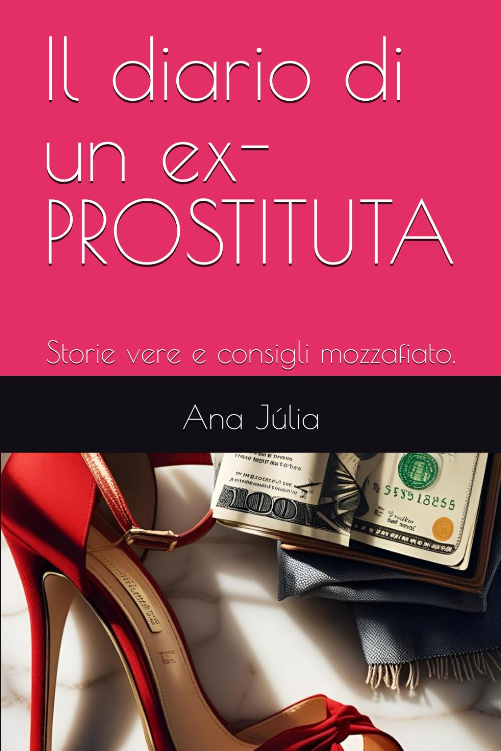 Il diario di un ex- PROSTITUTA: Storie vere e consigli mozzafiato.