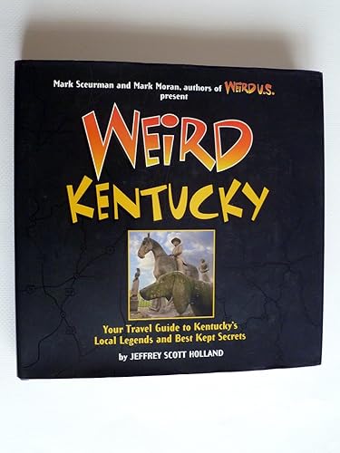 Weird Kentucky: Your Travel Guide to Kentucky's Local Legends and Best Kept Secrets (Volume 4)