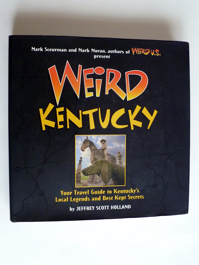 Weird Kentucky: Your Travel Guide to Kentucky's Local Legends and Best Kept Secrets (Volume 4)