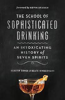 The School of Sophisticated Drinking: An Intoxicating History of Seven Spirits