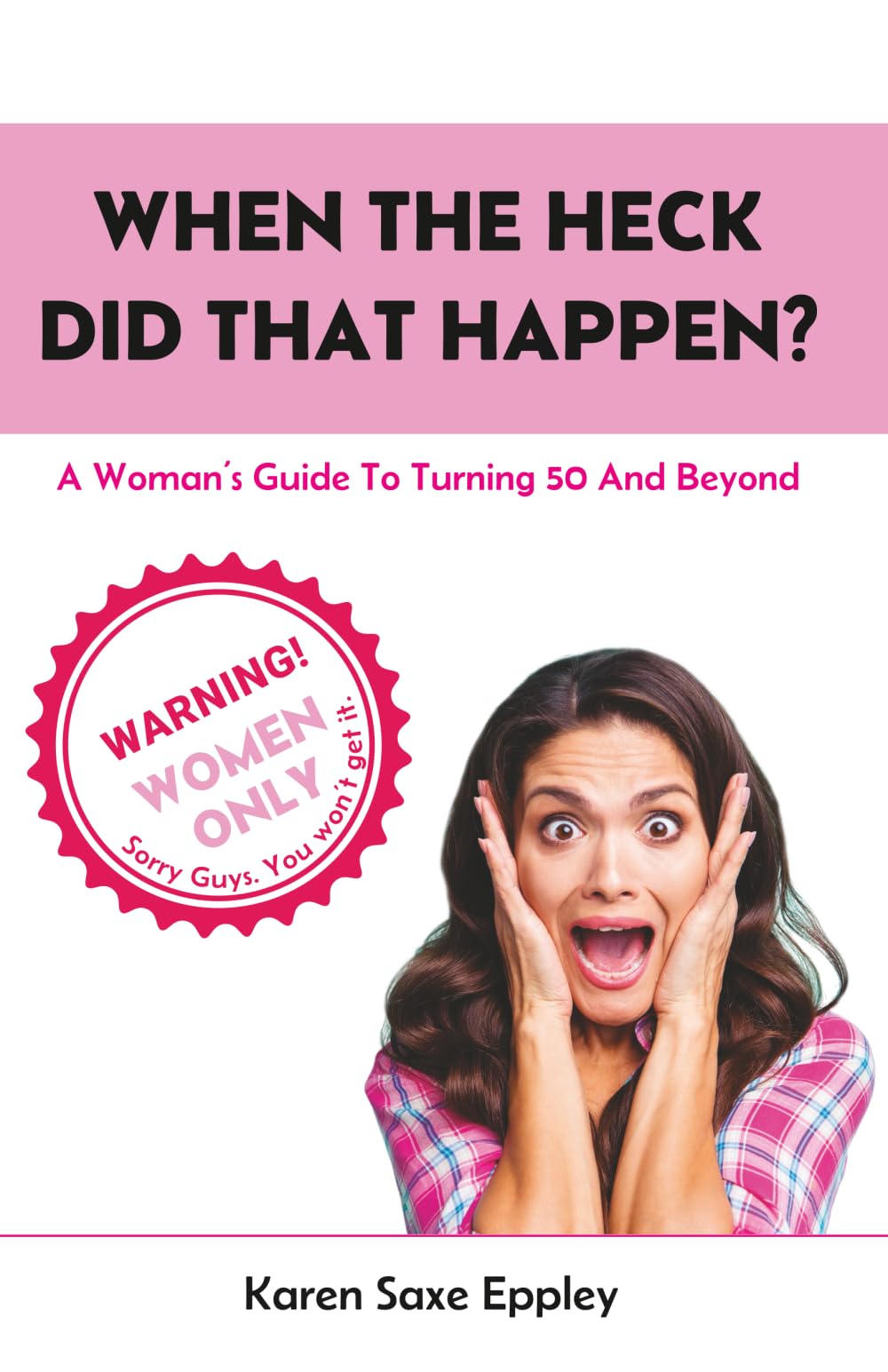 When The Heck Did That Happen?: A Woman's Guide To Turning 50 And Beyond