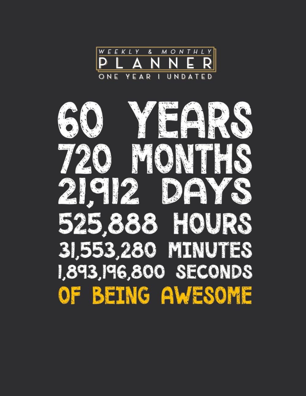 Weekly & Monthly Planner One Year Undated: 60th Birthday 60 Years Old Being Awesome Anniversary 8.5x11 Large Organizer | Calendar Schedule & Agenda with Inspirational Quotes