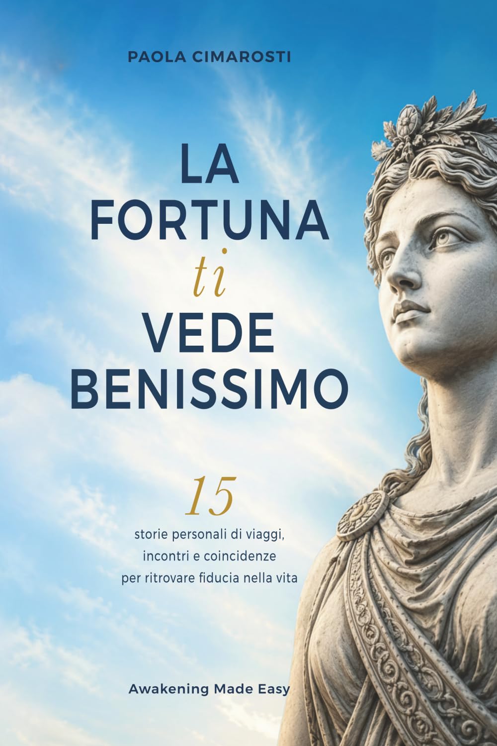 La Fortuna ti vede benissimo: 15 Storie personali di viaggi, incontri e coincidenze per ritrovare fiducia nella vita