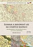  Der Böhmerwald und Bayerische Wald auf alten Landkarten: Historischer Atlas