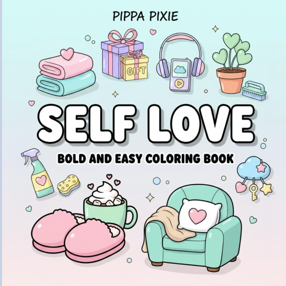 The Self-Love Coloring Book: Cozy Activities & Mindful Moments for Adults