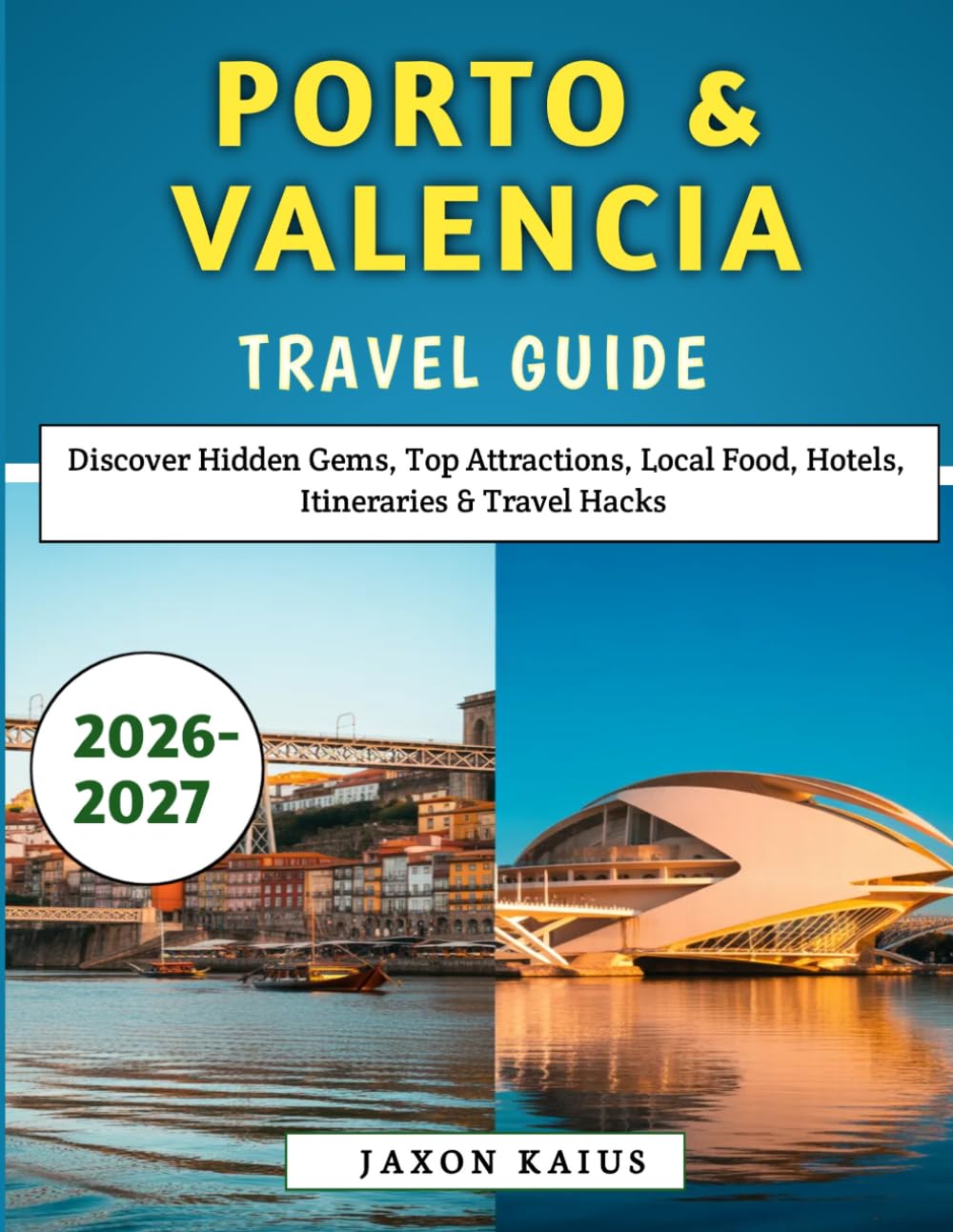 Porto & Valencia Travel Guide 2026-2027: Discover Hidden Gems, Top Attractions, Local Food, Hotels, Itineraries & Travel Hacks